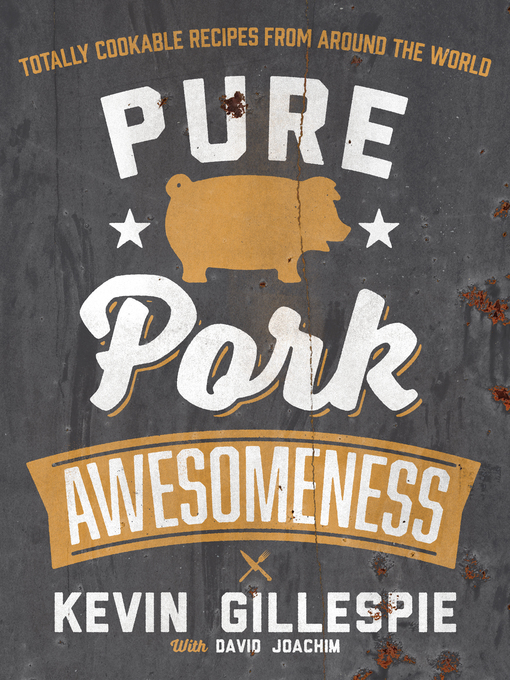 Title details for Pure Pork Awesomeness by Kevin Gillespie - Available
